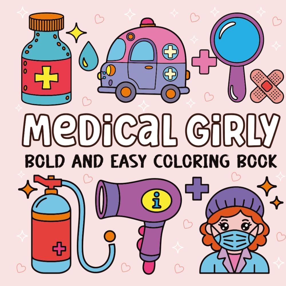 Medical Girly Bold And Easy Coloring Book: Cute and Simple Medical-Themed Coloring Pages for All Ages
