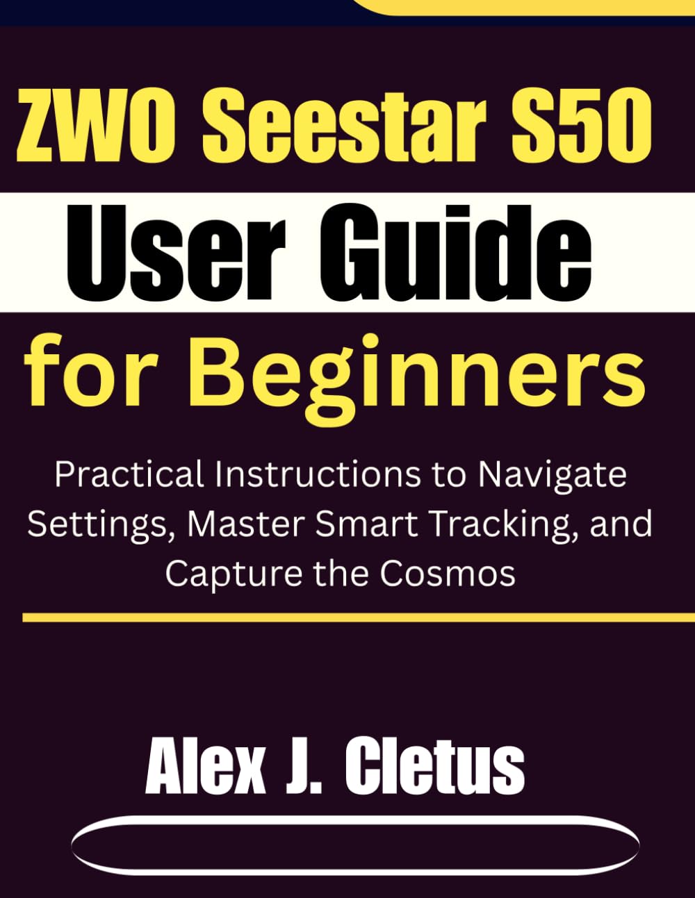 ZWO Seestar S50 User Guide for Beginners: Practical Instructions to Navigate Settings, Master Smart Tracking, and Capture the Cosmos