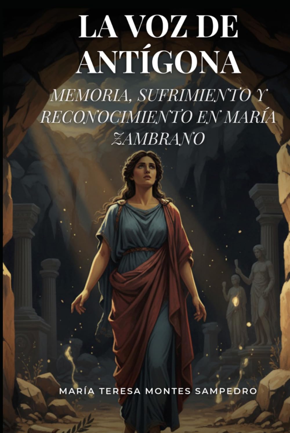 LA VOZ DE ANTÍGONA: MEMORIA, SUFRIMIENTO Y RECONCILIACIÓN EN MARÍA ZAMBRANO (MARIA ZAMBRANO. ANTIGONA)