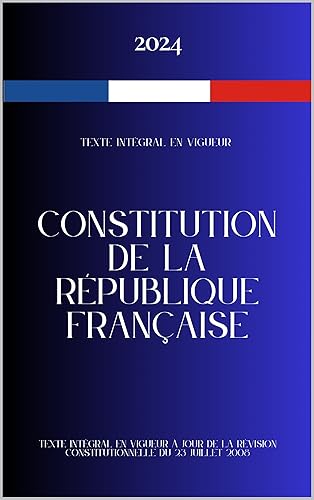 Constitution de la République française: Texte intégral de la Constitution du 4 octobre 1958 en vigueur à jour de la révision constitutionnelle du 23 juillet 2008 (French Edition)