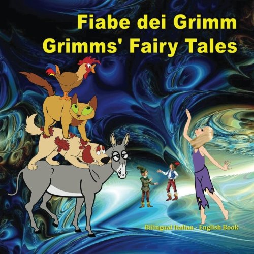 Fiabe dei Grimm. Grimms' Fairy Tales. Bilingual Italian - English Book: Dual Language Picture Book for Kids. Edizione Bilingue (Inglese - Italiano)