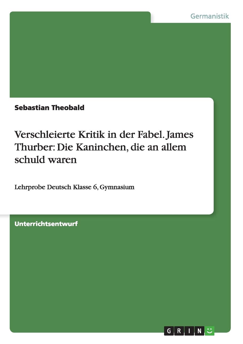 Verschleierte Kritik in der Fabel. James Thurber: Die Kaninchen, die an allem schuld waren:Lehrprobe Deutsch Klasse 6, Gymnasium
