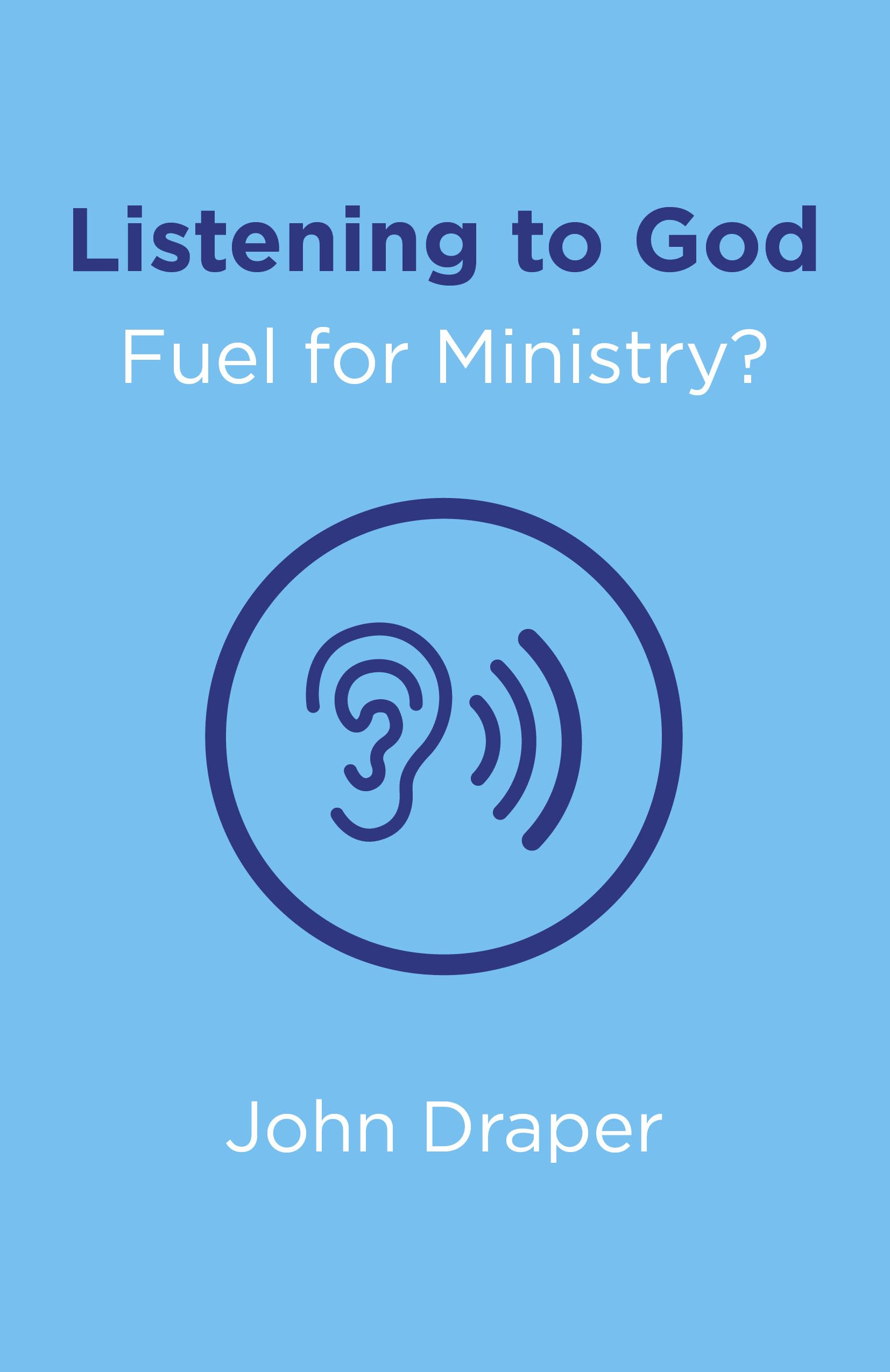 Listening to God - Fuel for Ministry?: An Examination of the Influence of Prayer and Meditation, Including the Use of Lectio Divina, in Christian Ministry