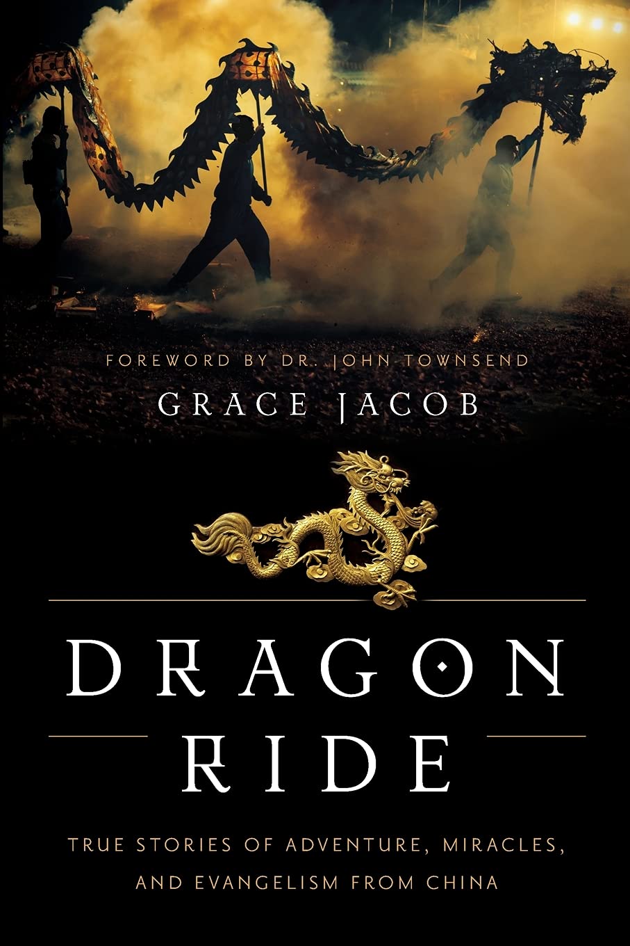 Dragon Ride: True Stories of Adventure, Miracles, and Evangelism from China (True Stories of Faith and Evangelism from China)