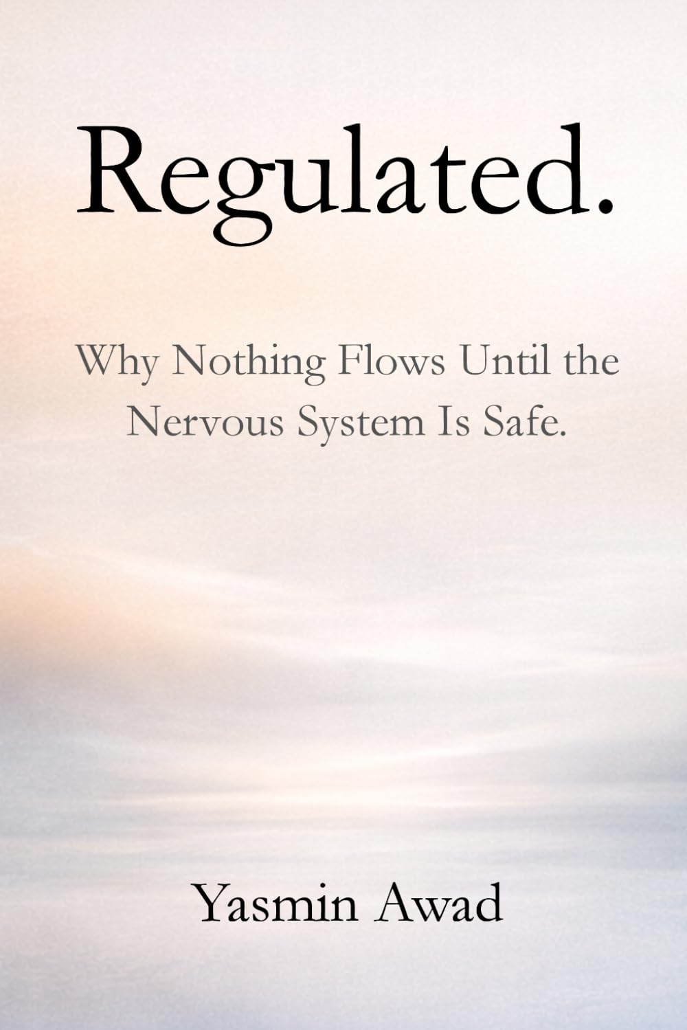 Regulated: Why Nothing Flows Until the Nervous System Is Safe