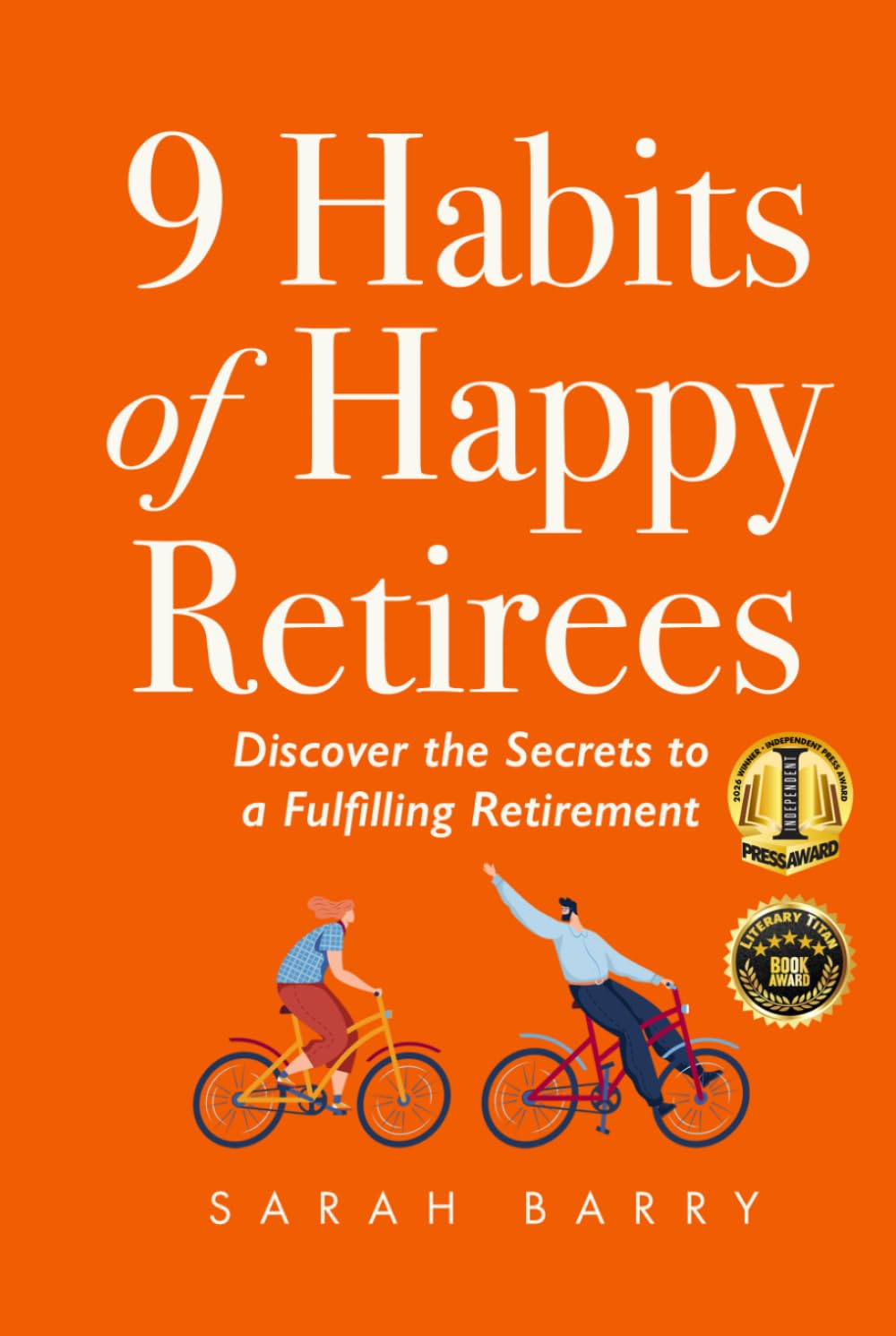 9 Habits of Happy Retirees: Discover the Secrets to a Fulfilling Retirement (The Retirement Series)