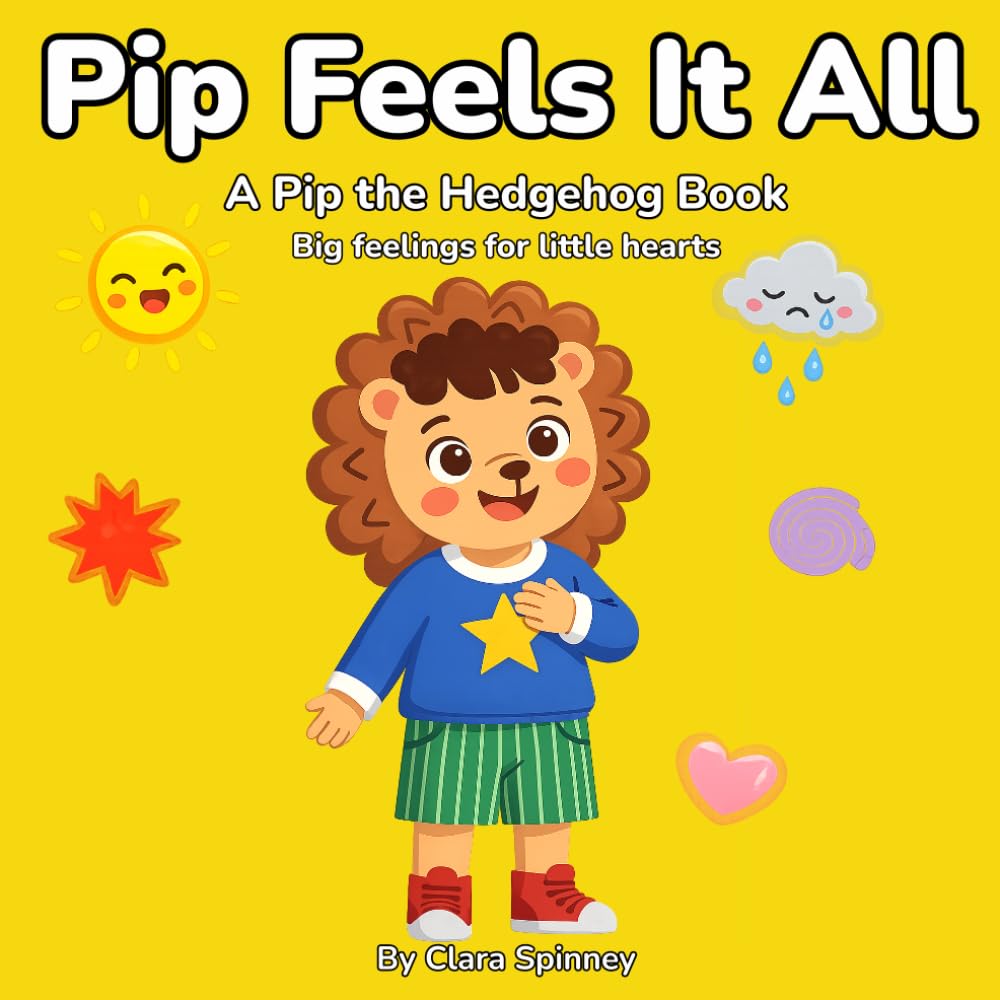 Pip Feels It All: A Big Feelings Book for Little Hearts