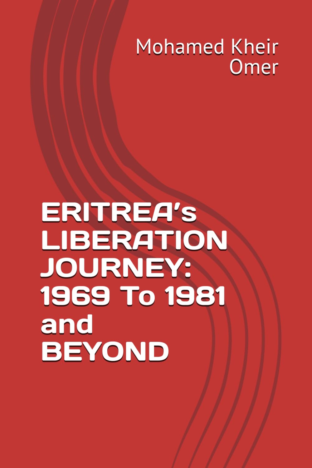 ERITREA’s LIBERATION JOURNEY: 1969 To 1981 and BEYOND