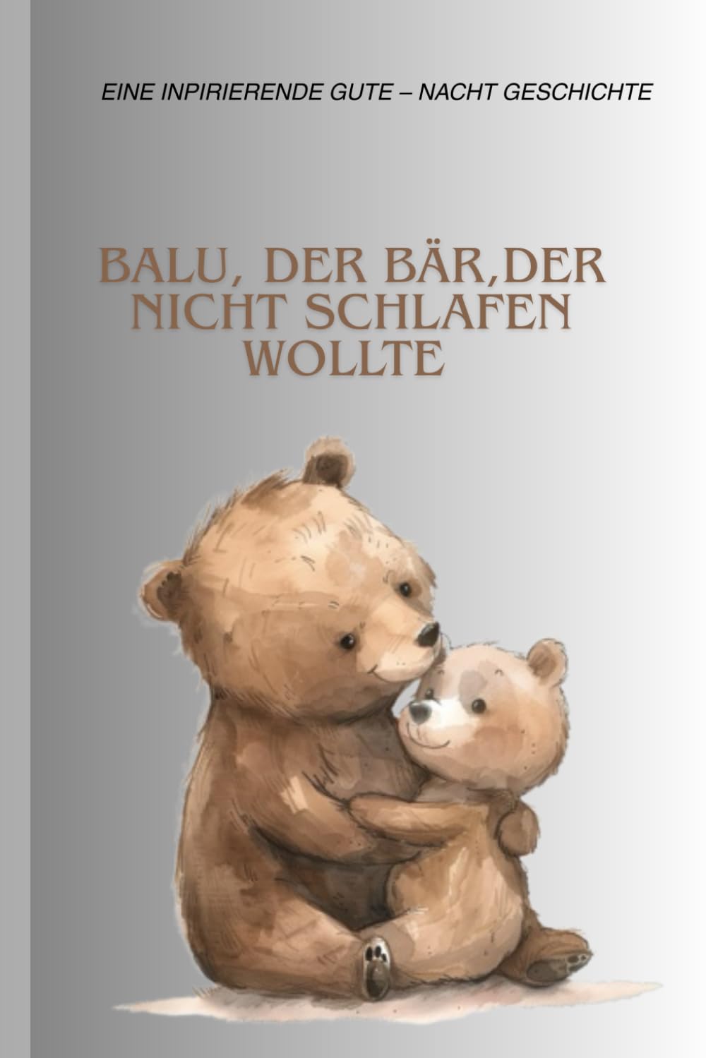 Balu, der Bär, der nicht schlafen wollte: Eine liebevolle Gute-Nacht-Geschichte für Kinder ab 3 Jahren