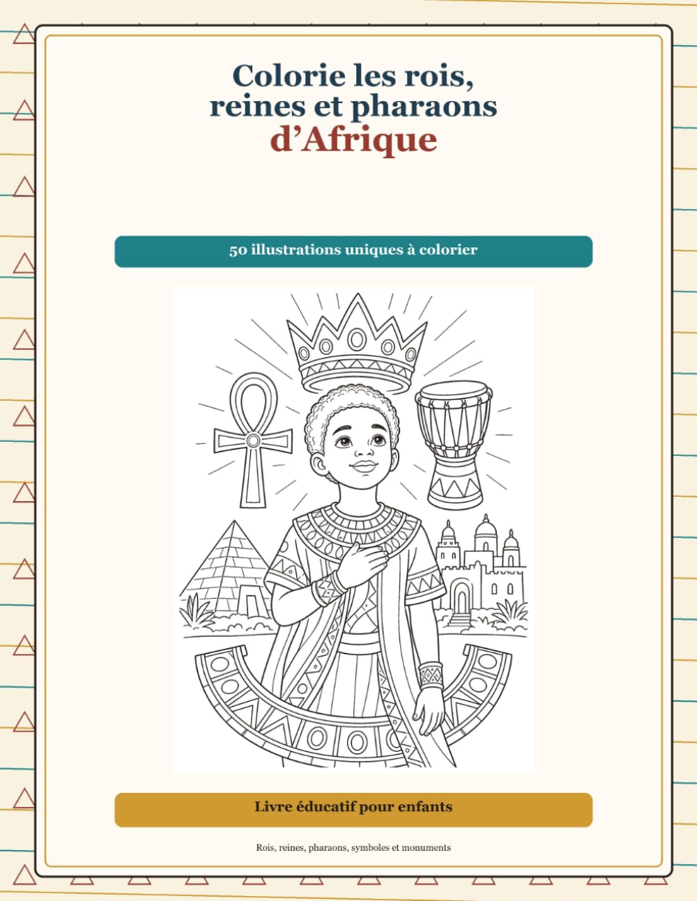 Colorie les rois, reines et pharaons d’Afrique: Livre de coloriage éducatif pour enfants — Rois, reines, pharaons, symboles et monuments