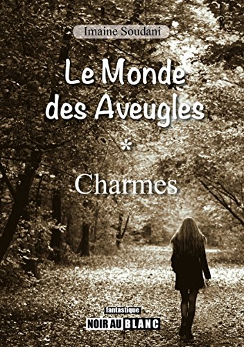 Charmes: Saga fantastique (Le Monde des Aveugles t. 1) Charmes: Saga fantastique (Le Monde des Aveugles t. 1)