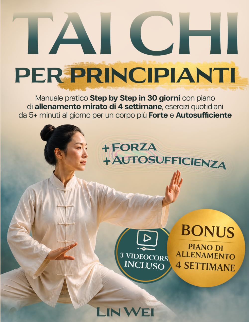 TAI CHI PER PRINCIPIANTI: Manuale Pratico Step by Step in 30 Giorni con Piano di Allenamento Mirato di 4 Settimane Esercizi Quotidiani da 5 e + Minuti per un Corpo più Forte e Autosufficiente