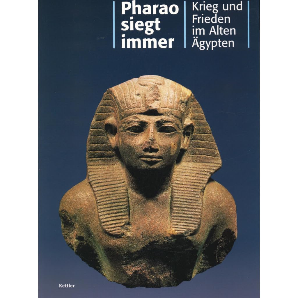 Pharao siegt immer: Krieg und Frieden im Alten Ägypten