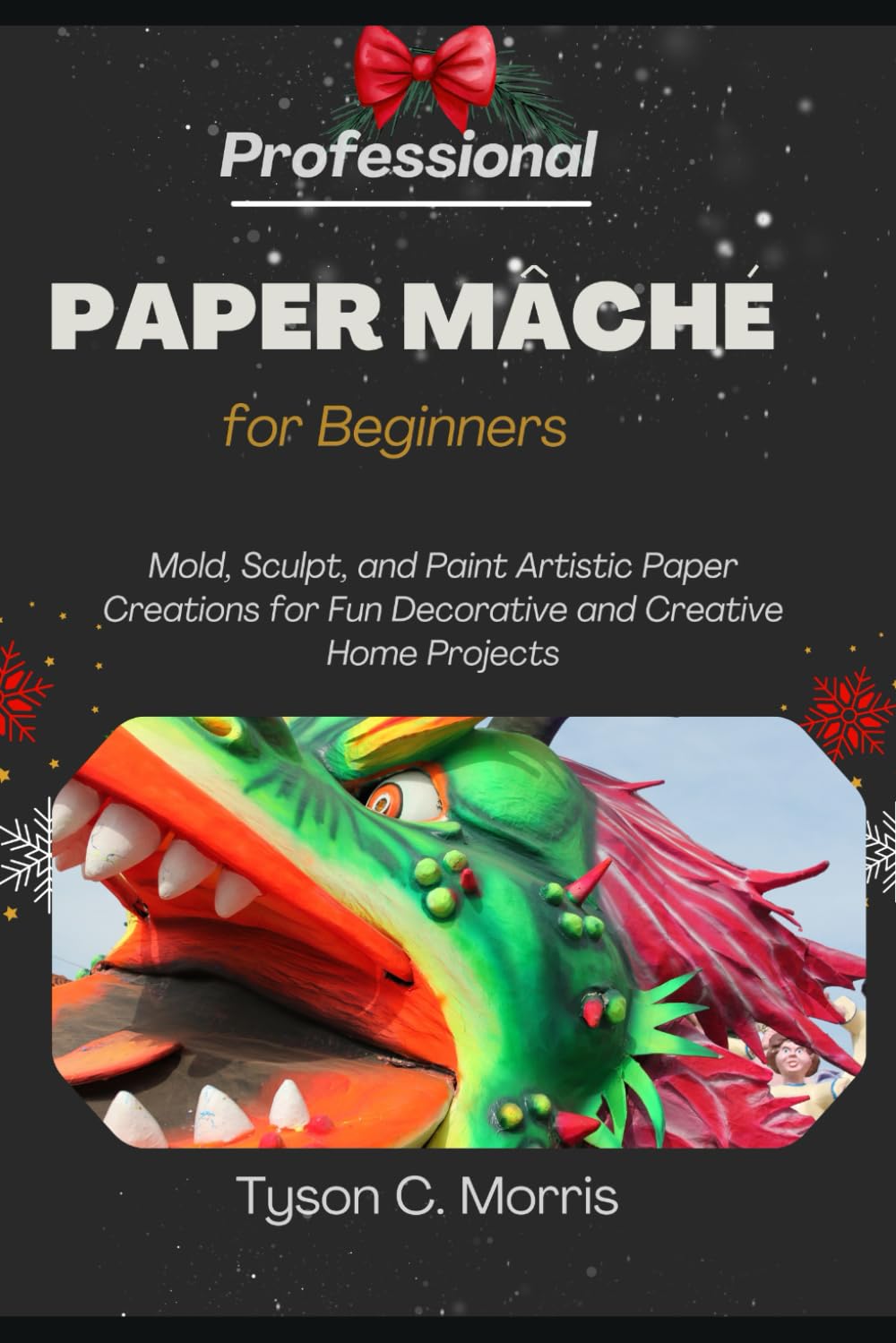 PROFESSIONAL PAPER MÂCHÉ FOR BEGINNERS: Mold, Sculpt, and Paint Artistic Paper Creations for Fun Decorative and Creative Home Projects