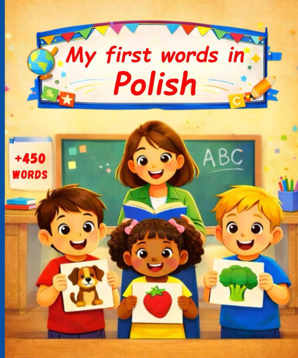 My first words in Polish: English Polish Picture Dictionary +450 words to learn in Polish for kids children and adult beginners.