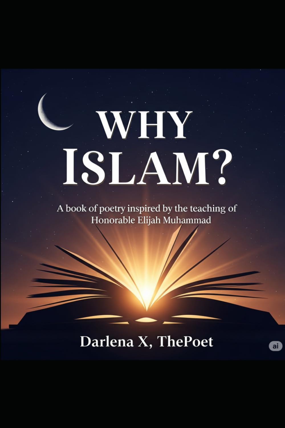 Why Islam?: A book of Poetry Inspired by the Teachings of the Honorable Elijah Muhammad