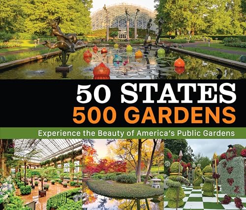 50 States 500 Gardens: Experience the Beauty of America’s Public Gardens - image 1