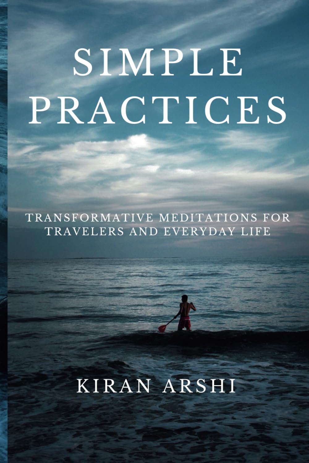 SIMPLE PRACTICES: TRANSFORMATIVE MEDITATIONS FOR TRAVELERS AND EVERYDAY LIFE