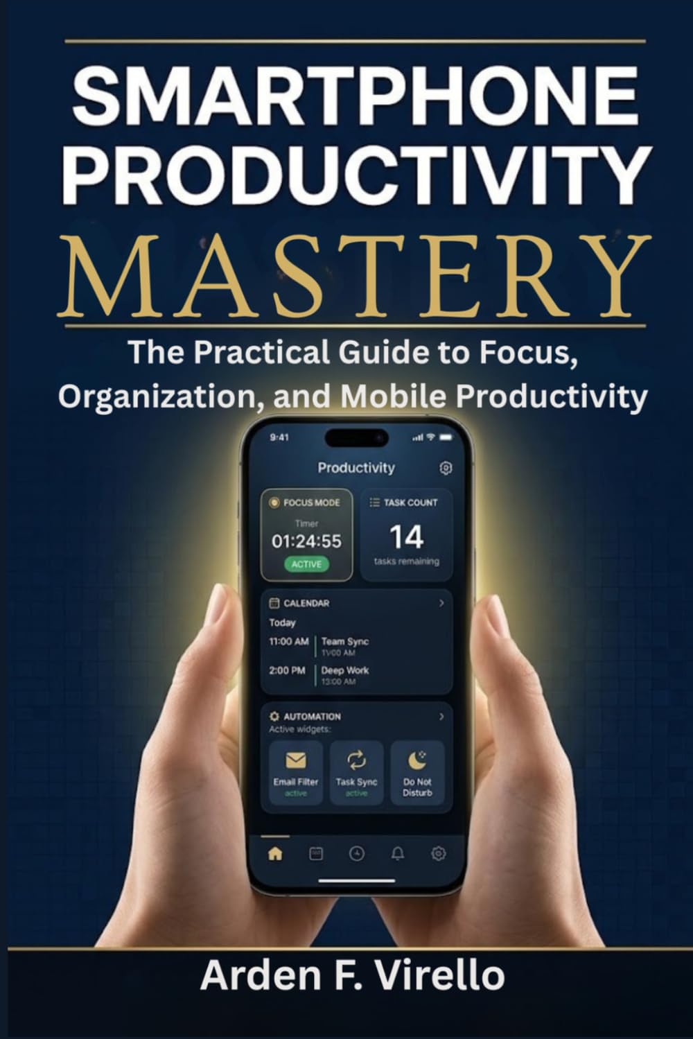 SMARTPHONE PRODUCTIVITY MASTERY: The Practical Guide to Focus, Organization, and Mobile Productivity