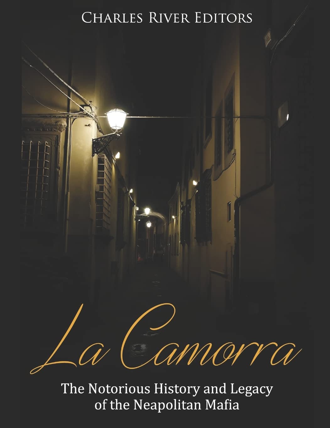 La Camorra: The Notorious History and Legacy of the Neapolitan Mafia