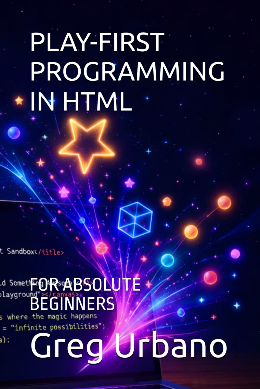 PLAY-FIRST PROGRAMMING IN HTML: FOR ABSOLUTE BEGINNERS