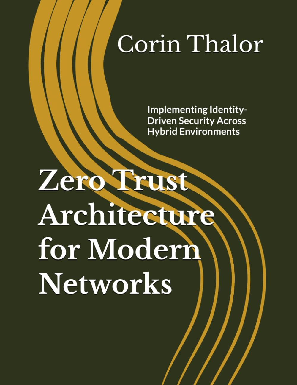 Zero Trust Architecture for Modern Networks: Implementing Identity-Driven Security Across Hybrid Environments
