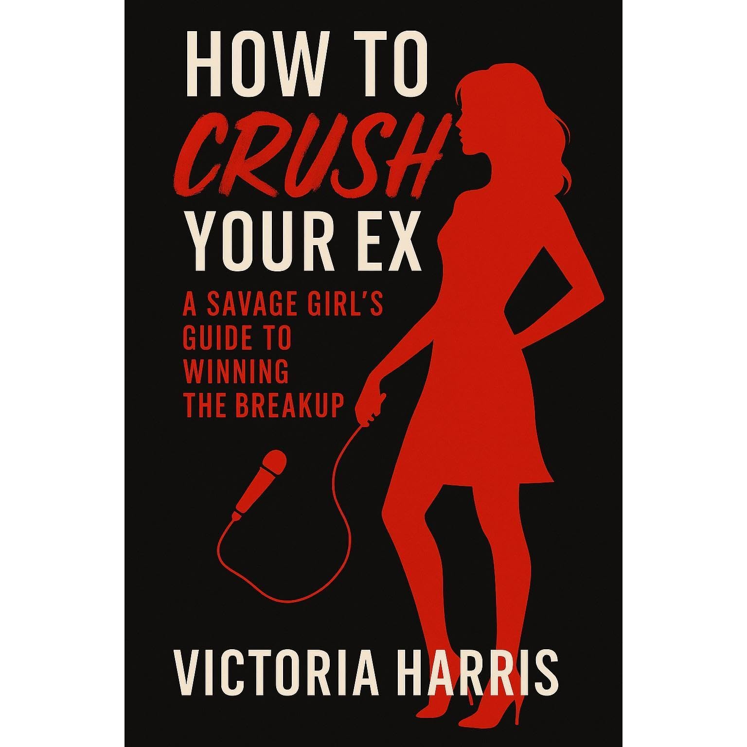 How to Crush Your Ex
