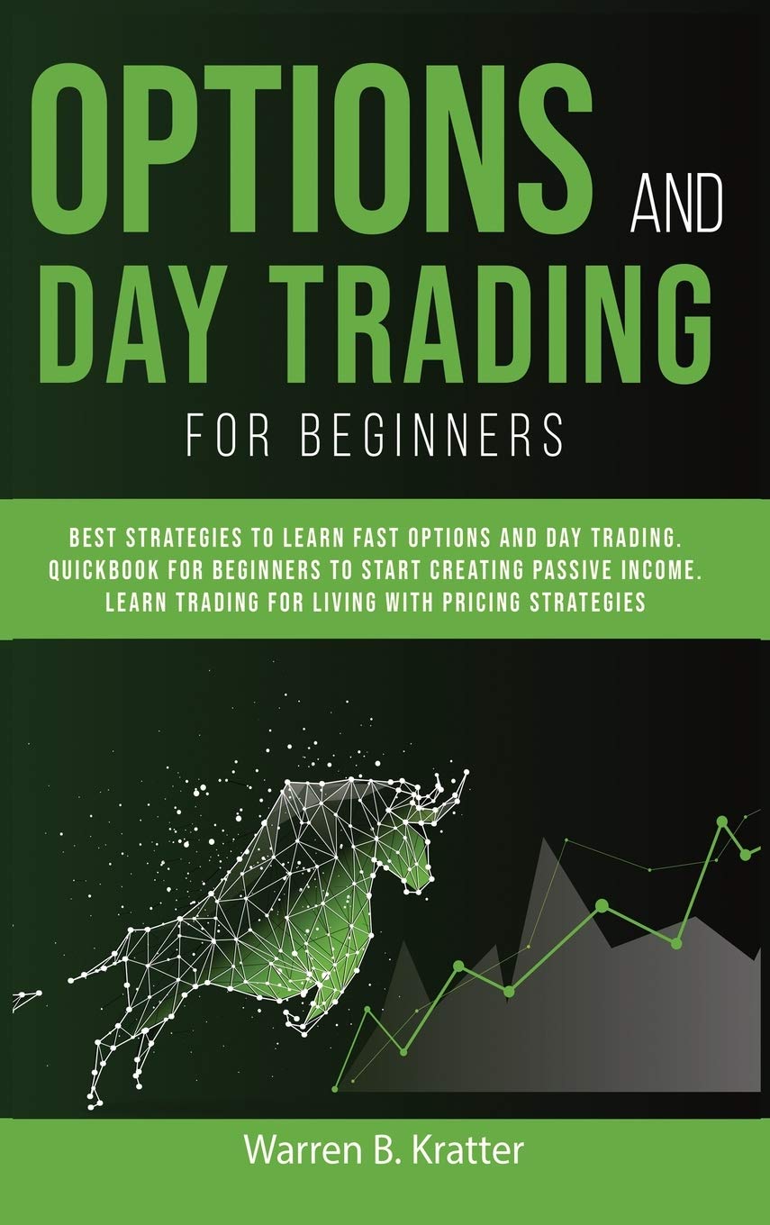 Option and Day Trading for Beginners: Best strategies to learn options and day trading. QUICK book for beginners to start creating passive income. Living with pricing strategies