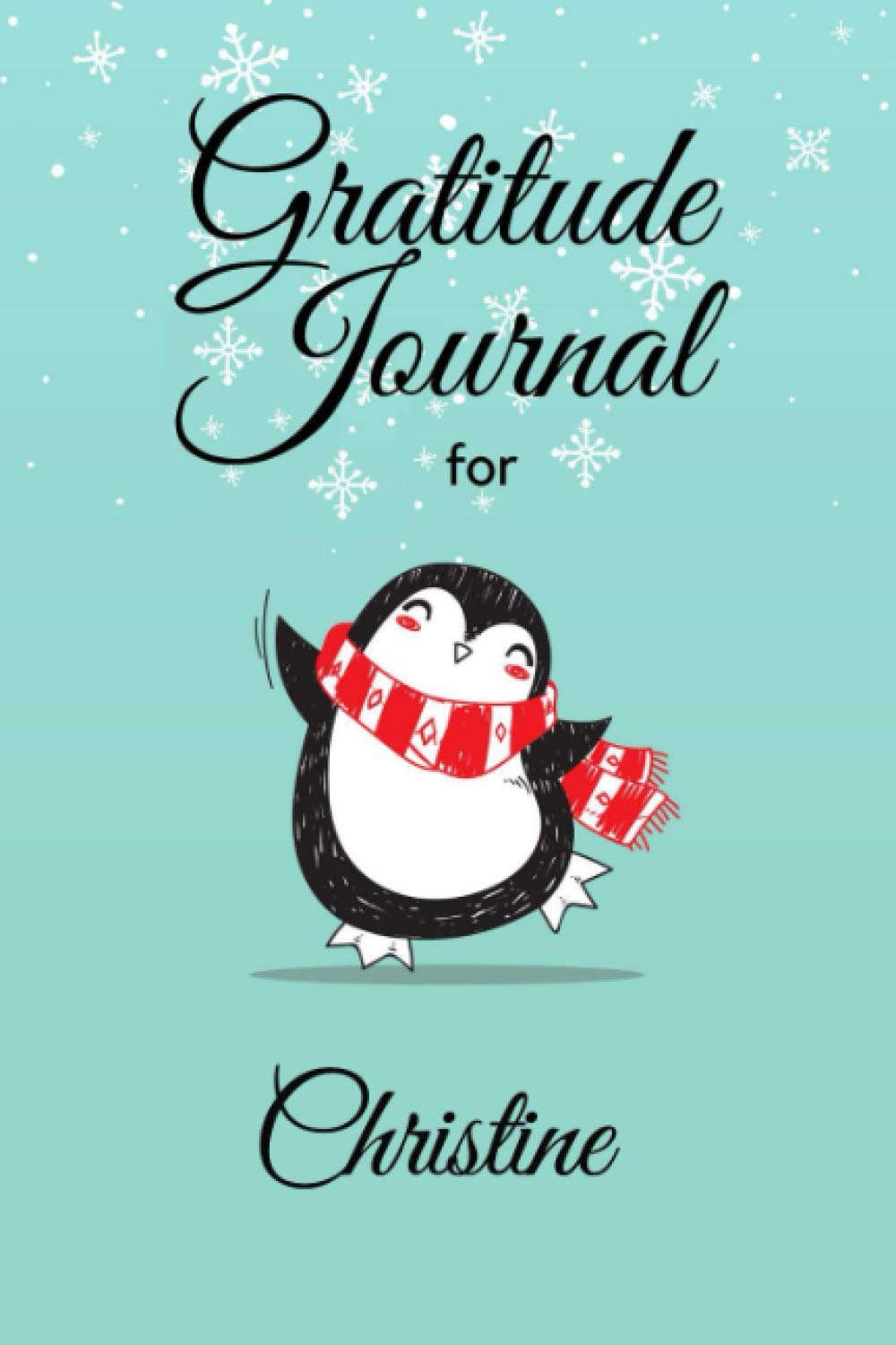Gratitude Journal for Christine: Personalised Name Gratitude Journal For Girls, Women, Coworkers, Friends, Family, Daily Appreciation Notebook, ... (Gratitude Journal With Personalised Name)