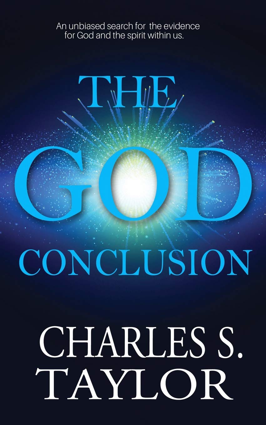 The God Conclusion: An unbiased search for the  by Charles S. Taylor PAPERBACK