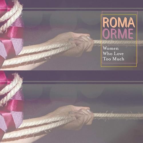 Women Who Love Too Much By Roma Orme On Amazon Music Amazon Com