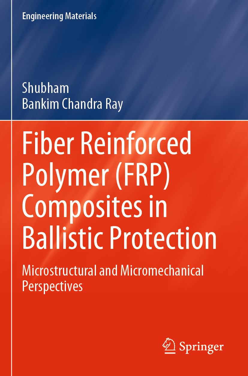 Fiber Reinforced Polymer (FRP) Composites in Ballistic Protection: Microstructural and Micromechanical Perspectives (Engineering Materials)