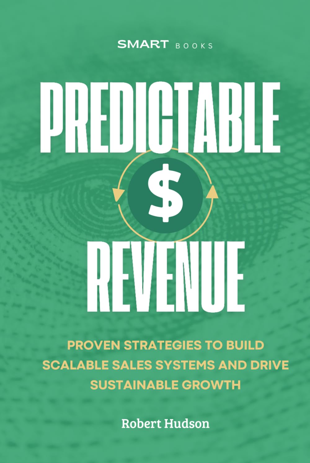 Predictable Revenue: Proven Strategies to Build Scalable Sales Systems and Drive Sustainable Growth