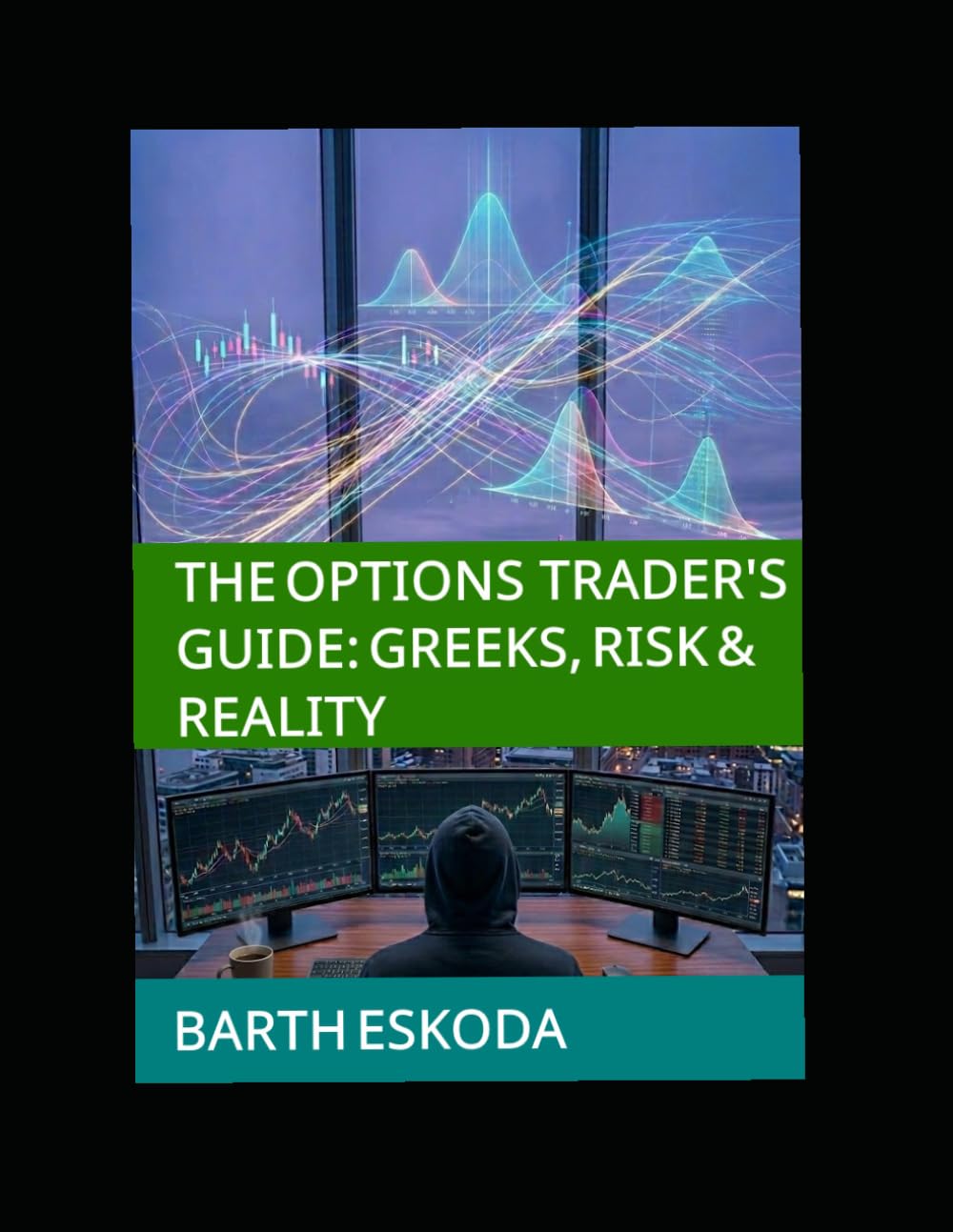 THE OPTIONS TRADER'S GUIDE: GREEKS, RISK, AND REALITY