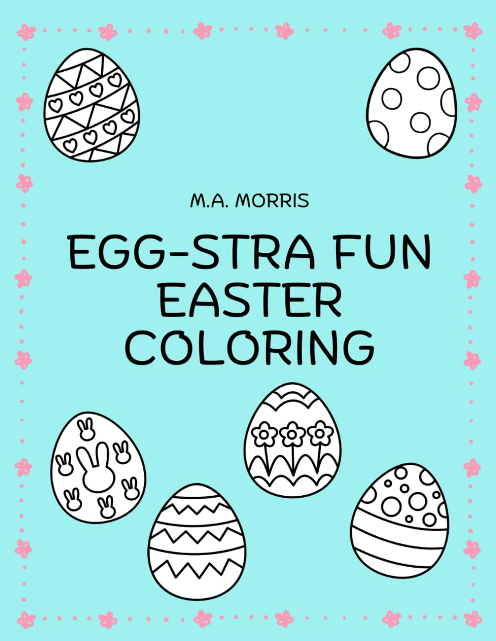 Egg-stra Fun Easter Coloring: 50 Bold and Easy Coloring Pages For Kids of All Ages