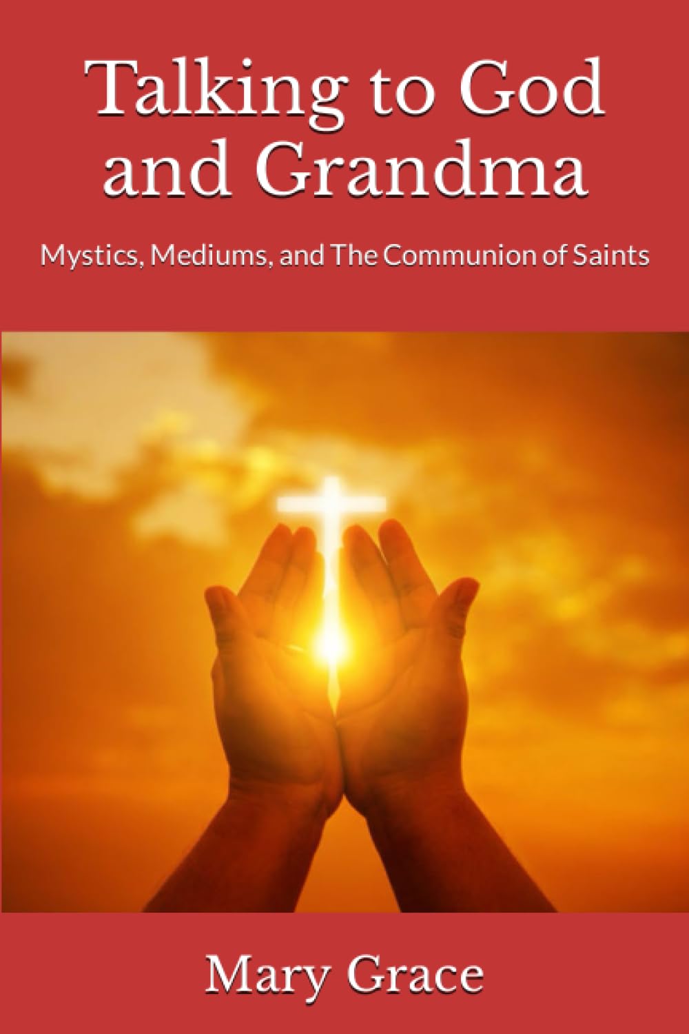 Talking to God and Grandma: Mystics, Mediums, and The Communion of Saints