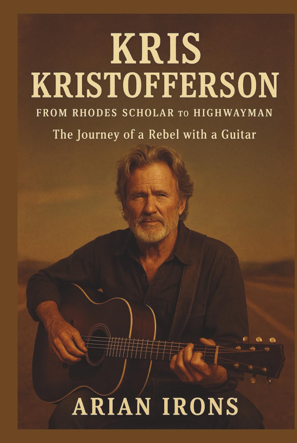 KRIS KRISTOFFERSON: From Rhodes Scholar to Highwayman – The Journey of a Rebel with a Guitar