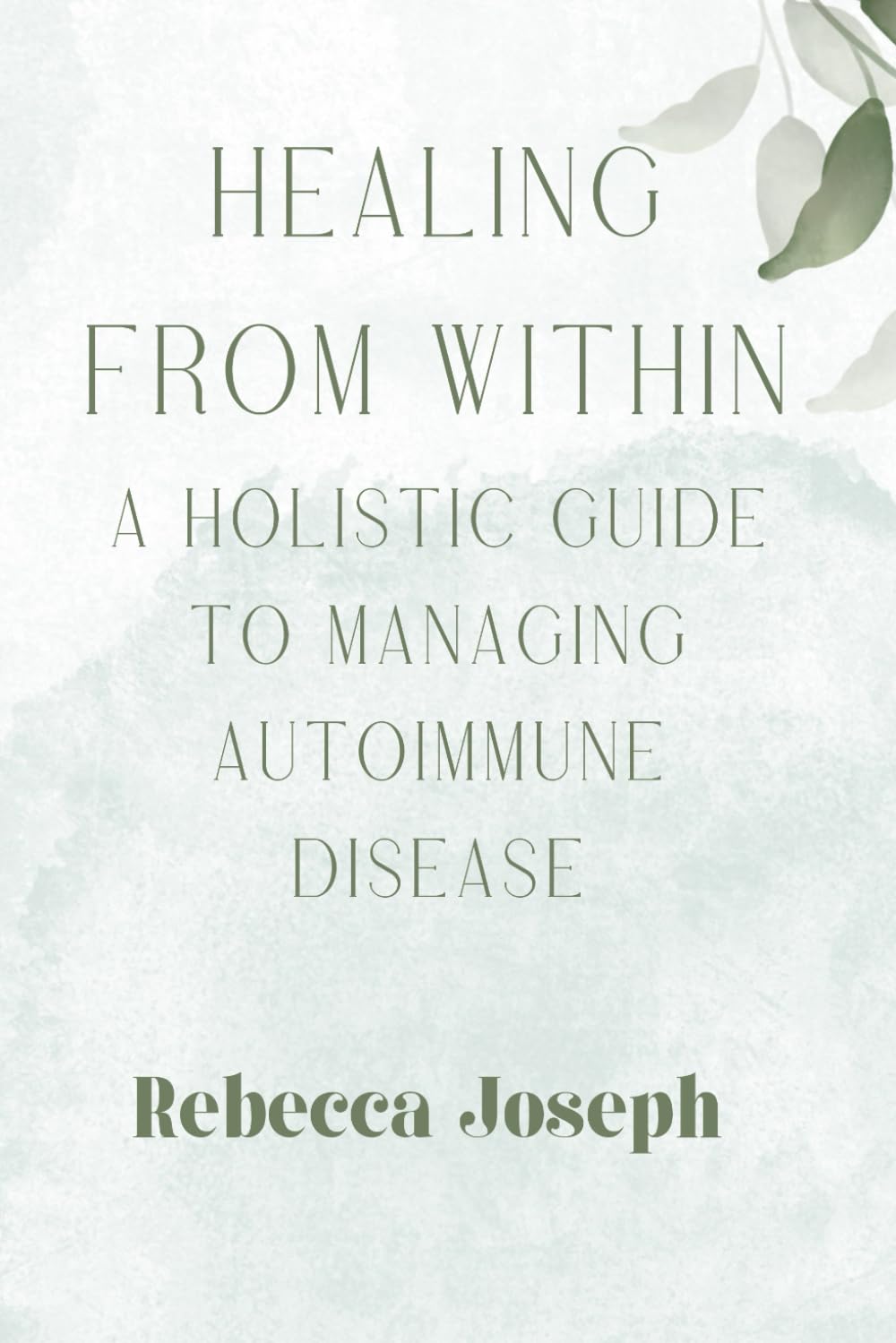 Healing from Within: A Holistic Guide to Managing Autoimmune Disease