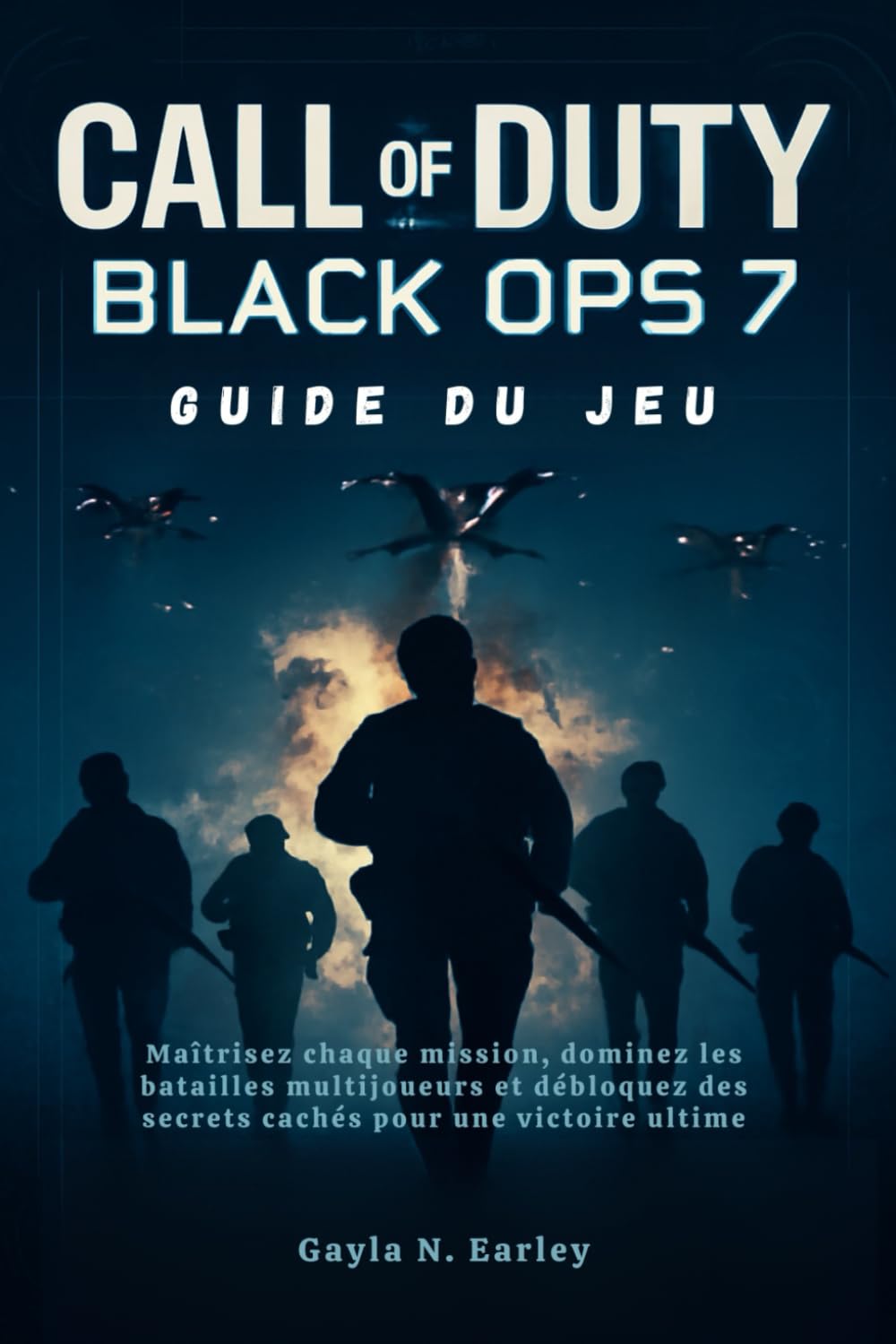 Call of Duty : Black Ops 7 Guide du jeu: Maîtrisez chaque mission, dominez les batailles multijoueurs et débloquez des secrets cachés pour une victoire ultime