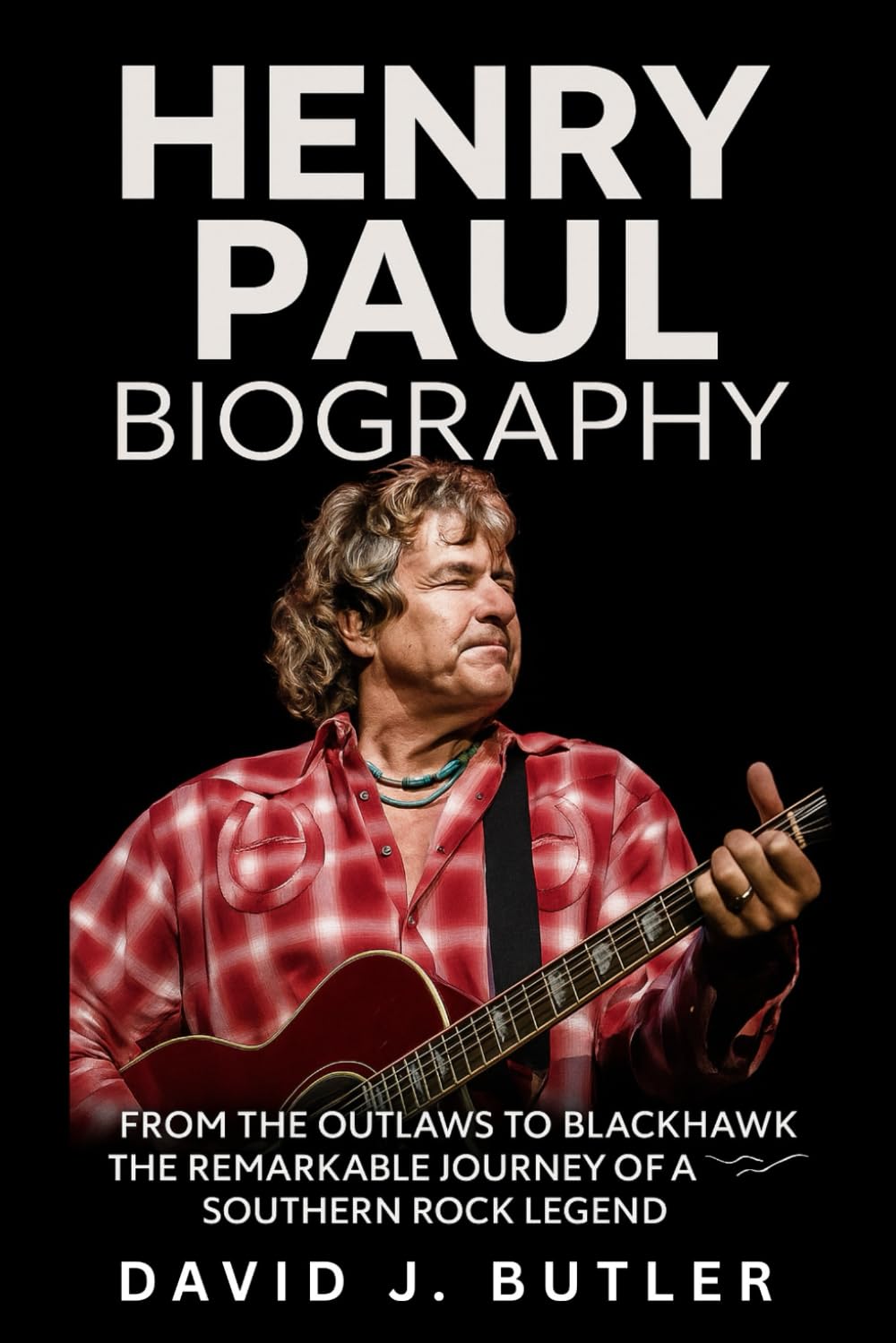 Henry Paul Biography: From The Outlaws to BlackHawk – The Remarkable Journey of a Southern Rock Legend