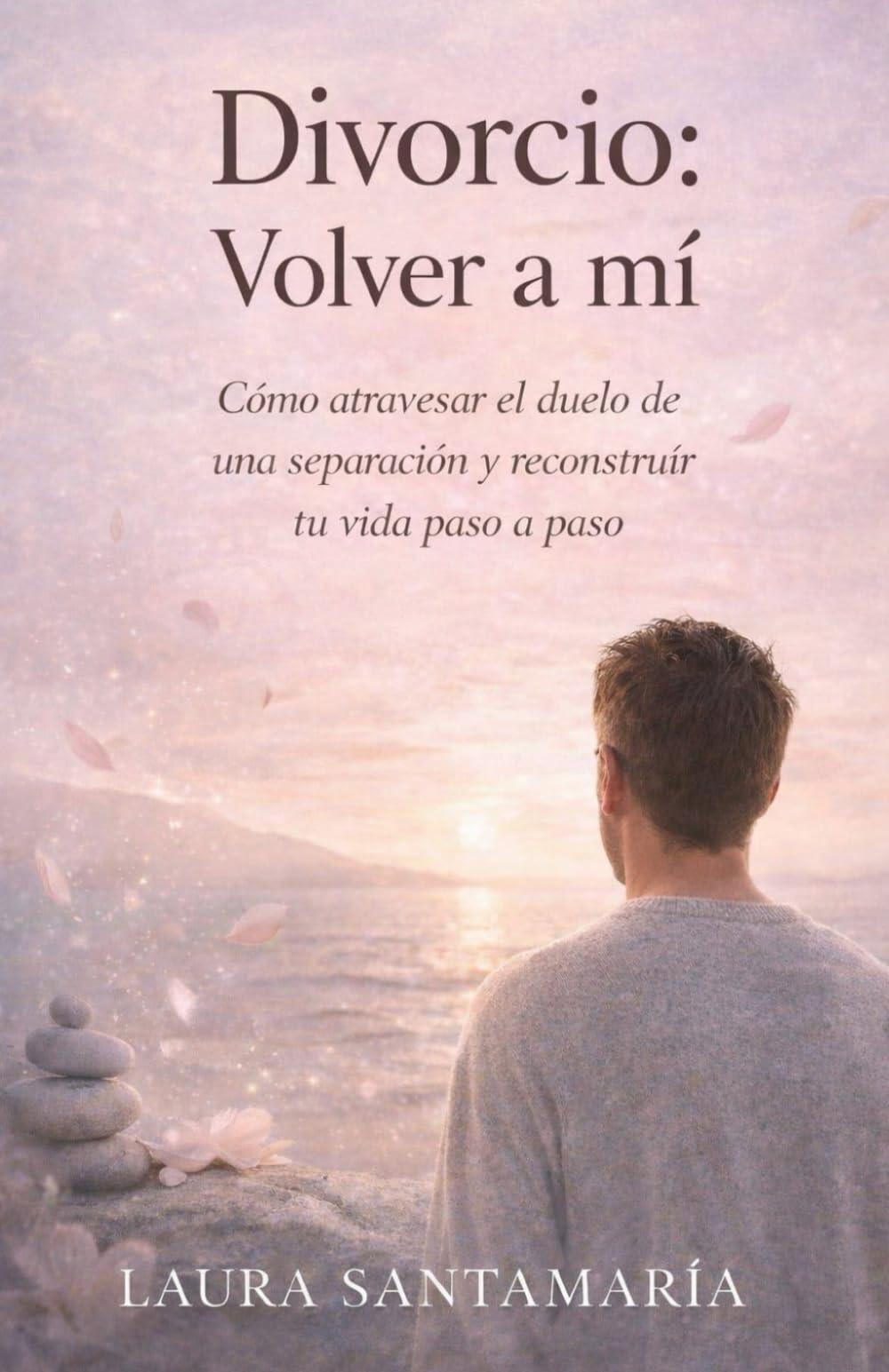 Divorcio volver a mí: Cómo atravesar el duelo de una separación y reconstruir tu vida paso a paso. (Renacer Interior)