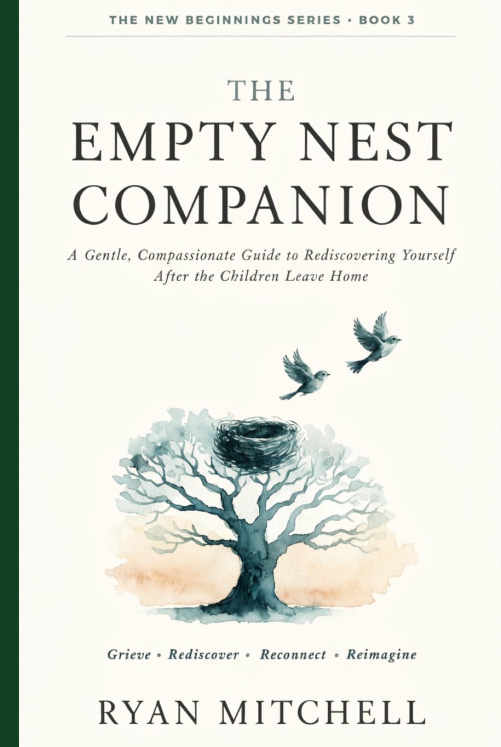 The Empty Nest Companion: A Gentle, Compassionate Guide to Rediscovering Yourself After the Children Leave Home (The New Beginnings Series)