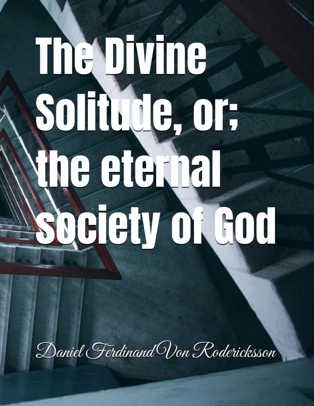 The Divine Solitude, or; the eternal society of God