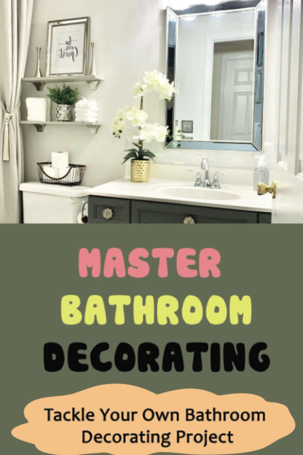 Master Bathroom Decorating: Tackle Your Own Bathroom Decorating Project