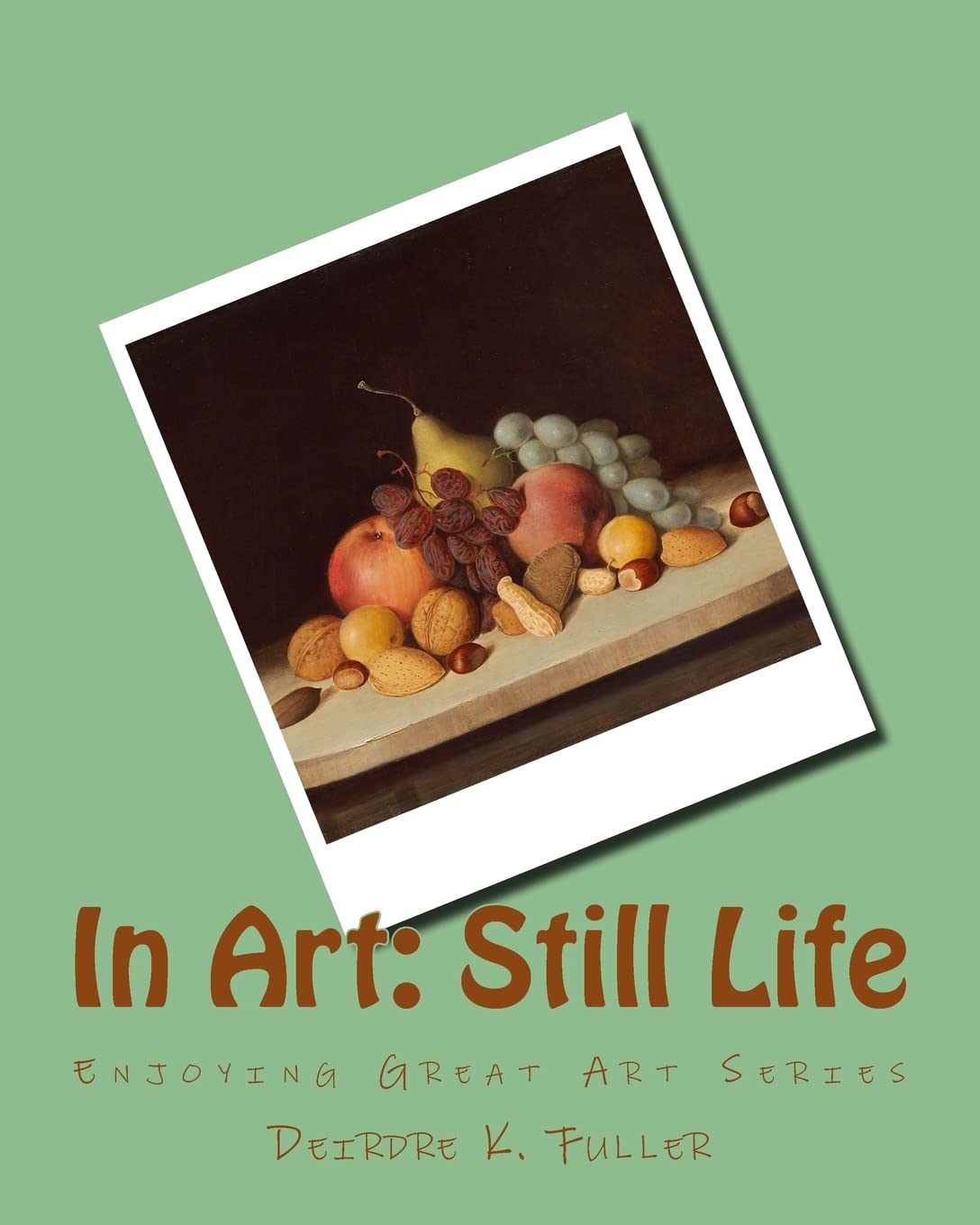 In Art: Still Life (Enjoying Great Art)