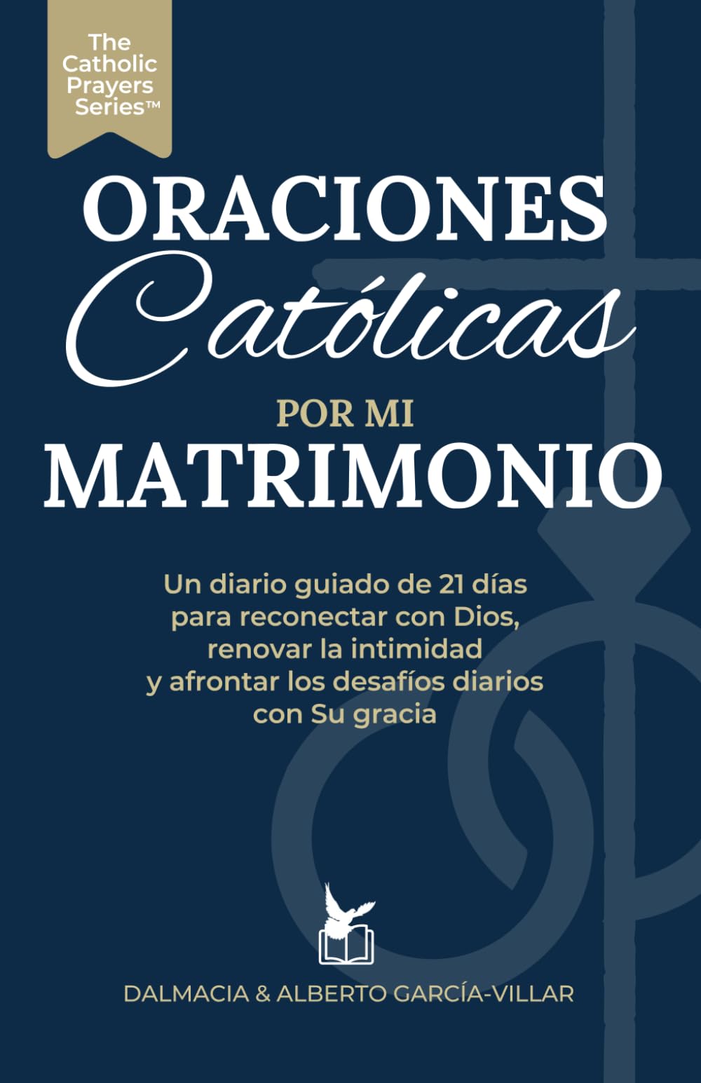 Oraciones Católicas por mi Matrimonio: Un Diario Guiado de 21 Días para Reconectar con Dios, Renovar la Intimidad y Navegar los Desafíos Diarios con Su Gracia: 1 (The Catholic Prayers Series)