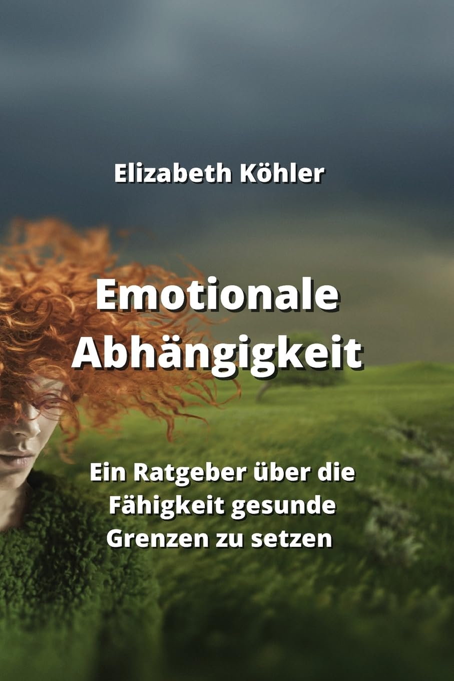 Emotionale Abhängigkeit: Ein Ratgeber über die Fähigkeit gesunde Grenzen zu setzen