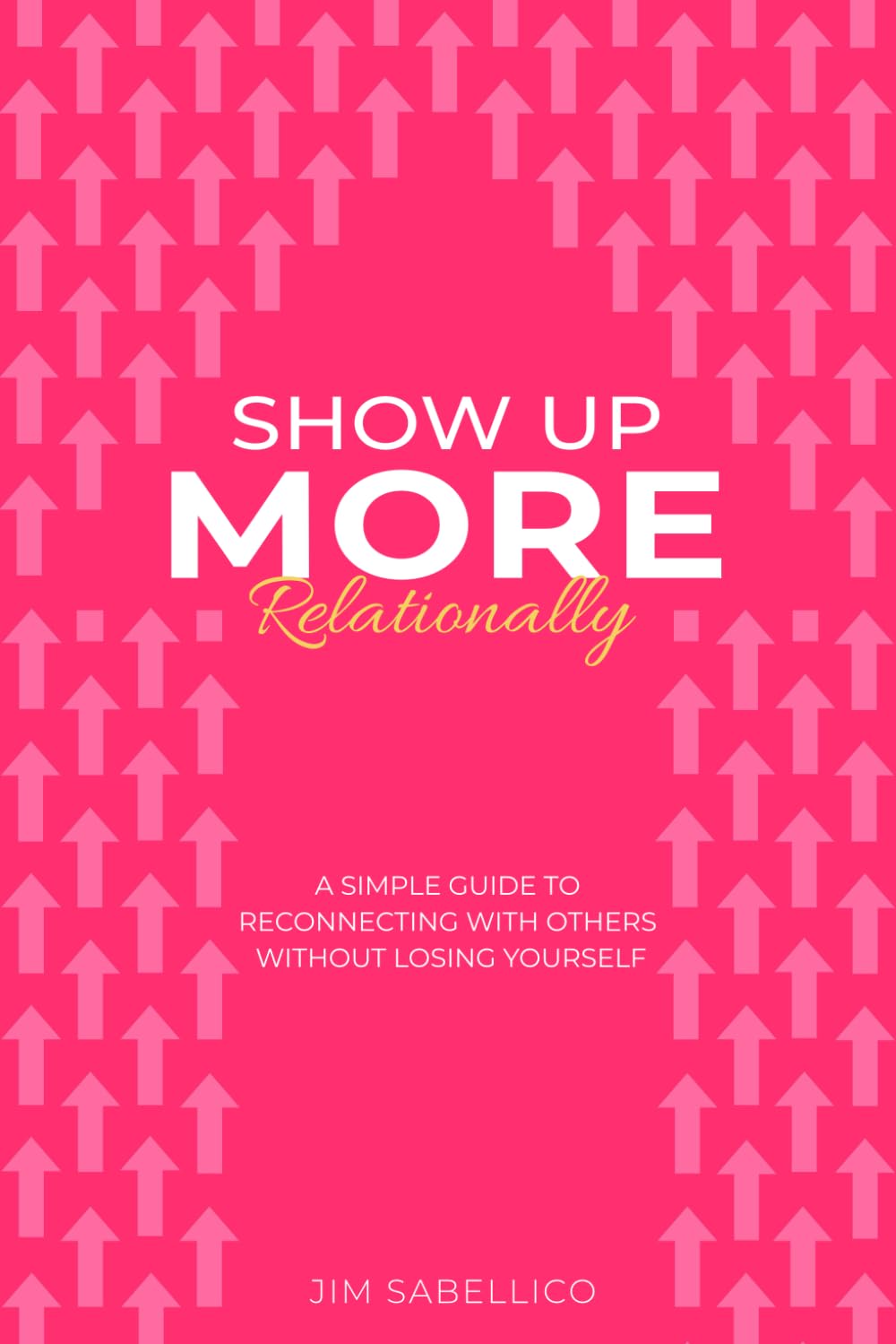 Show Up More Relationally: A Simple Guide to Reconnecting With Others Without Losing Yourself.: 3