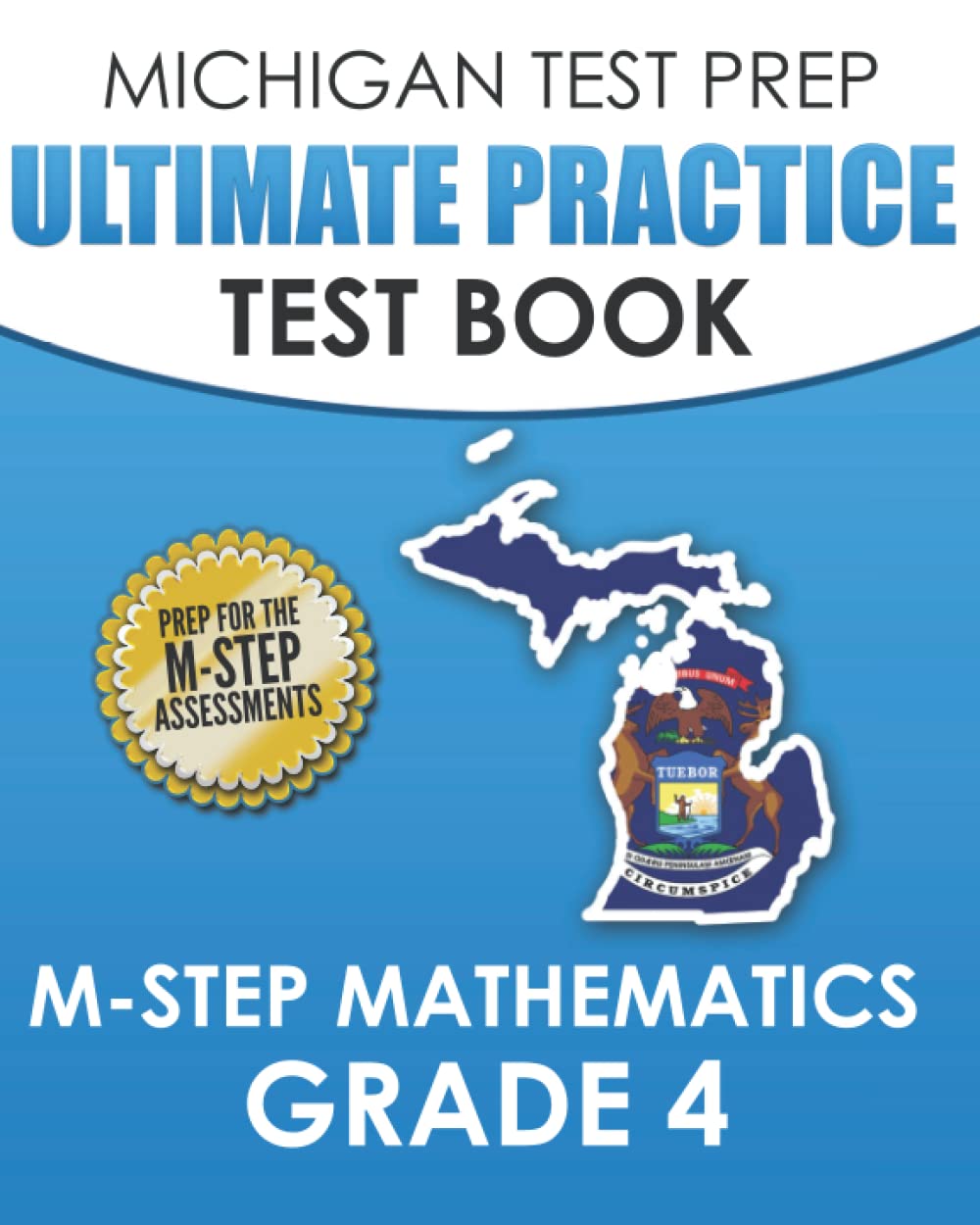 MICHIGAN TEST PREP Ultimate Practice Test Book M-STEP Mathematics Grade 4: Includes 8 Complete M-STEP Mathematics Assessments