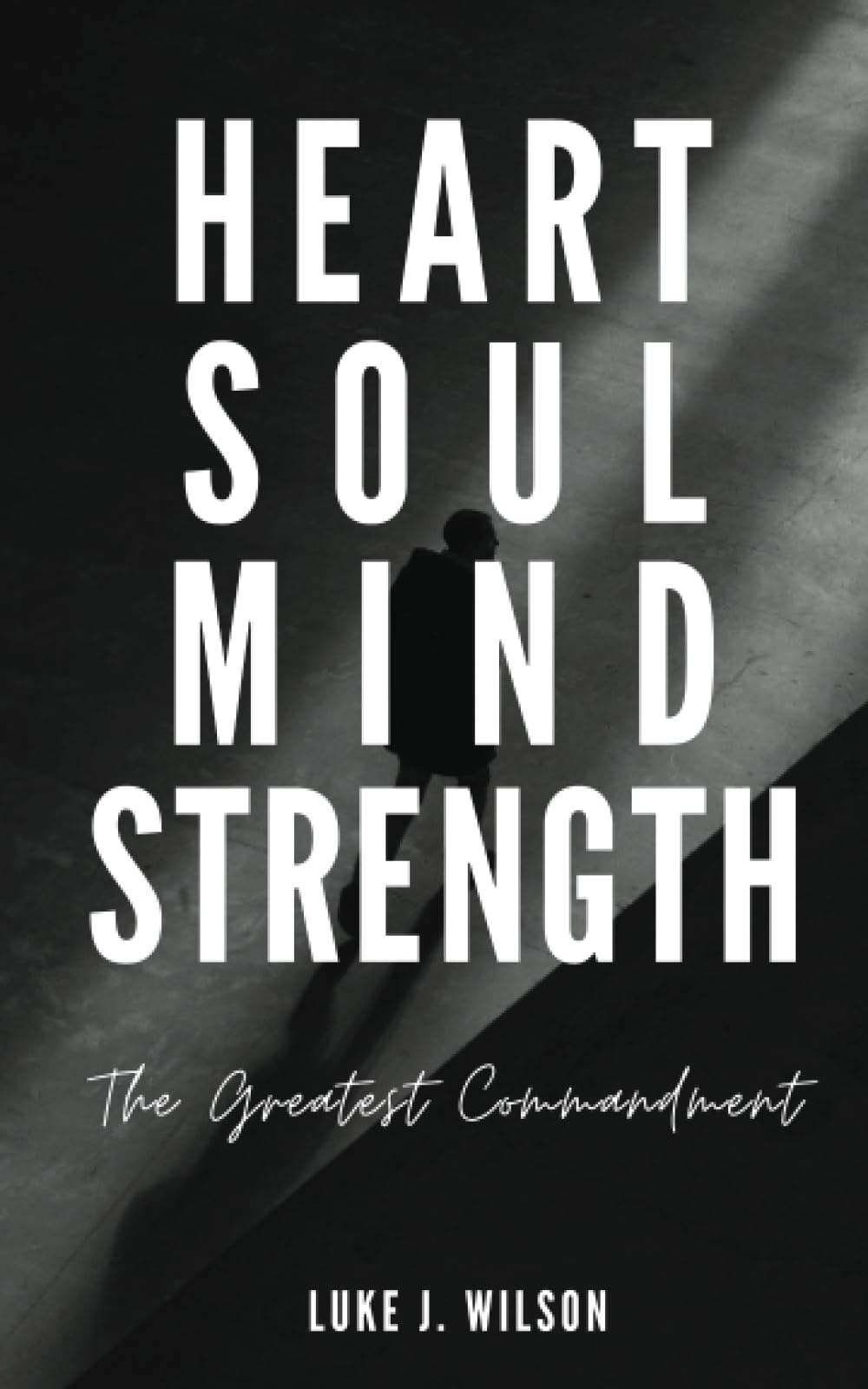 Heart, Soul, Mind, Strength: The Greatest Commandment